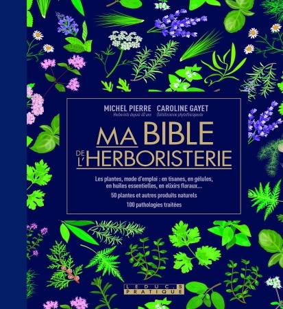 Bible herboristerie complète plantes, tisanes, huiles essentielles, élixir floraux, produits naturels, pathologies traitées top4
